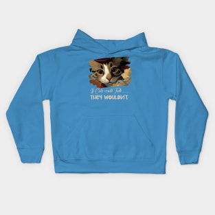 If cats could talk, they wouldn’t (cute cat white stripe) Kids Hoodie